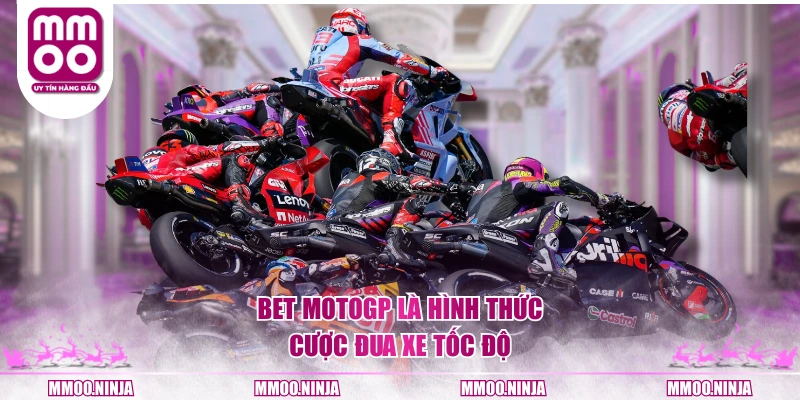 Bet MotoGP là hình thức cược đua xe tốc độ