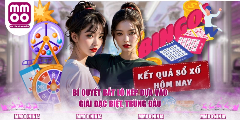 Bí quyết bắt lô kép dựa vào giải đặc biệt, trùng đầu