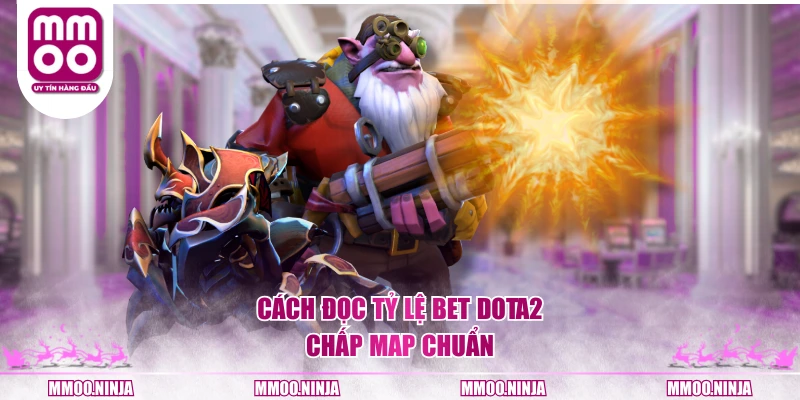 Cách đọc tỷ lệ bet DOTA2 chấp map chuẩn