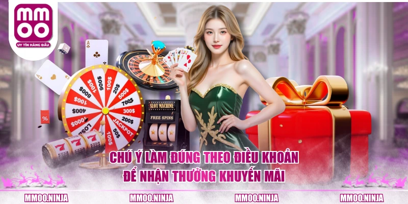 Chú ý làm đúng theo điều khoản để nhận thưởng khuyến mãi