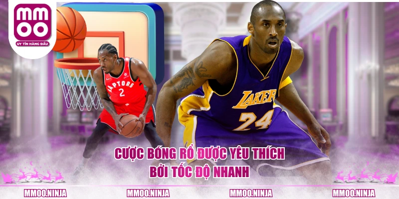 Cược bóng rổ được yêu thích bởi tốc độ nhanh