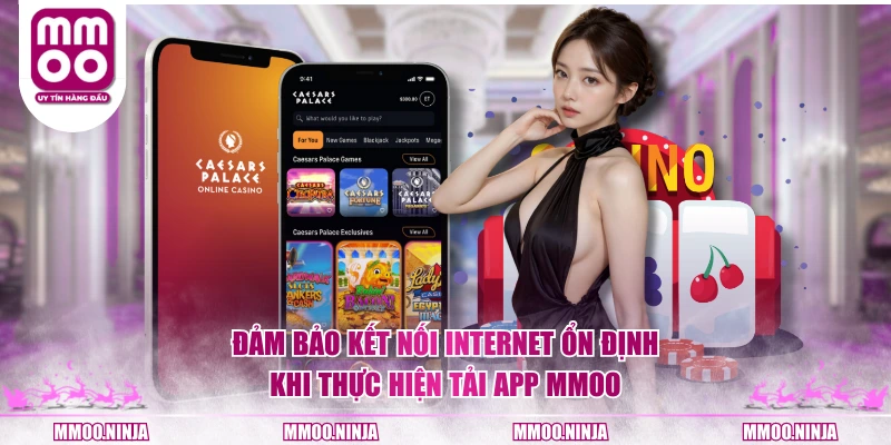 Đảm bảo kết nối internet ổn định khi thực hiện tải app MMOO