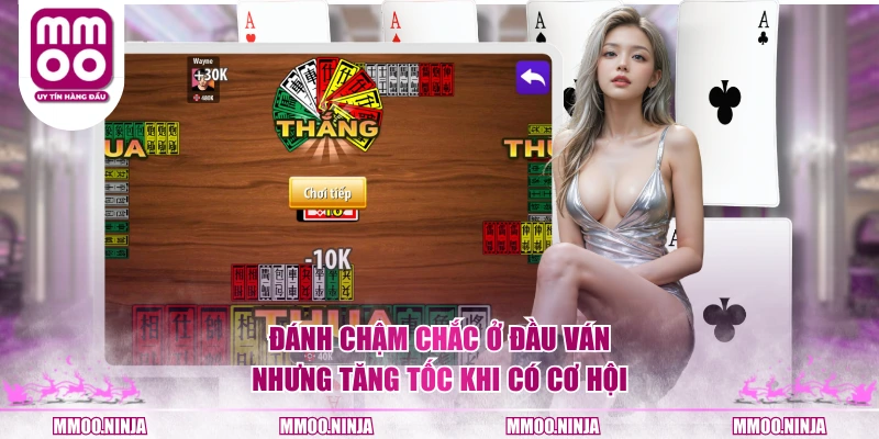 Đánh chậm chắc ở đầu ván nhưng tăng tốc khi có cơ hội