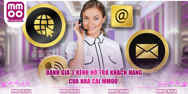 Đánh giá 3 kênh hỗ trợ khách hàng của nhà cái MMOO