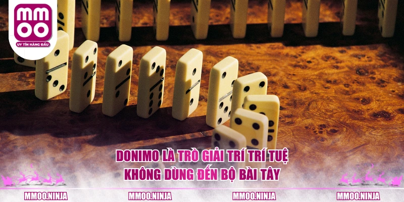 Donimo là trò giải trí trí tuệ không dùng đến bộ bài tây