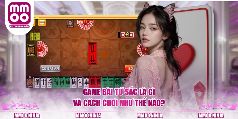 Game bài Tứ Sắc là gì và cách chơi như thế nào?