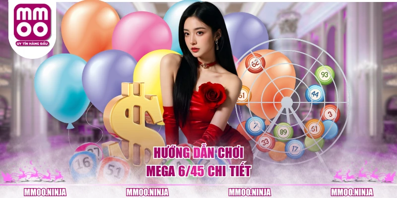 Hướng dẫn chơi Mega 6/45 chi tiết