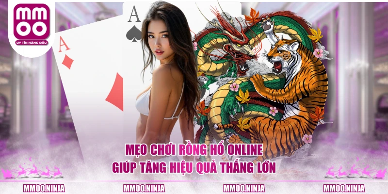 Mẹo chơi Rồng Hổ online giúp tăng hiệu quả thắng lớn