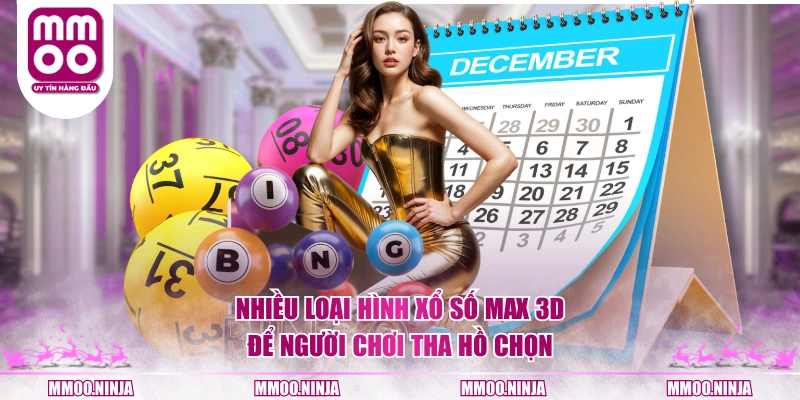 Nhiều loại hình xổ số Max 3D để người chơi tha hồ chọn
