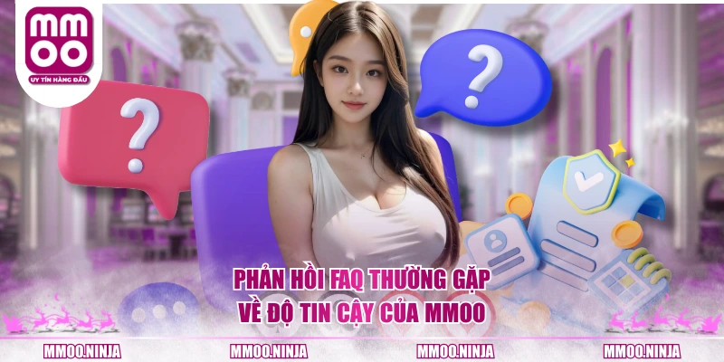 Phản hồi FAQ thường gặp về độ tin cậy của MMOO