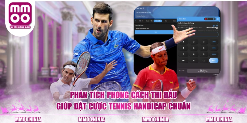 Phân tích phong cách thi đấu giúp đặt cược Tennis handicap chuẩn