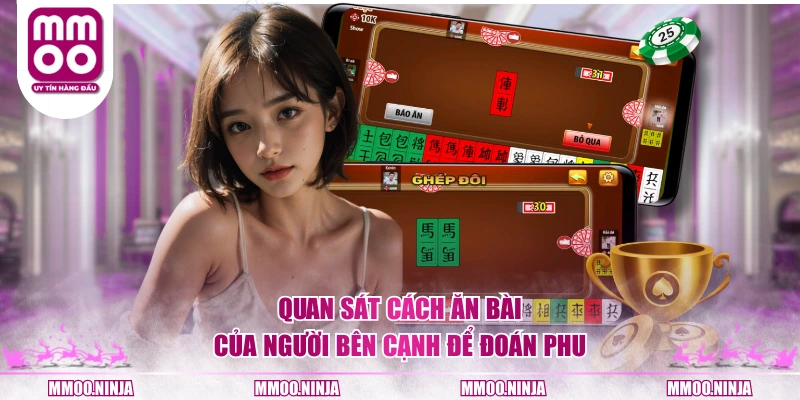 Quan sát cách ăn bài của người bên cạnh để đoán phu