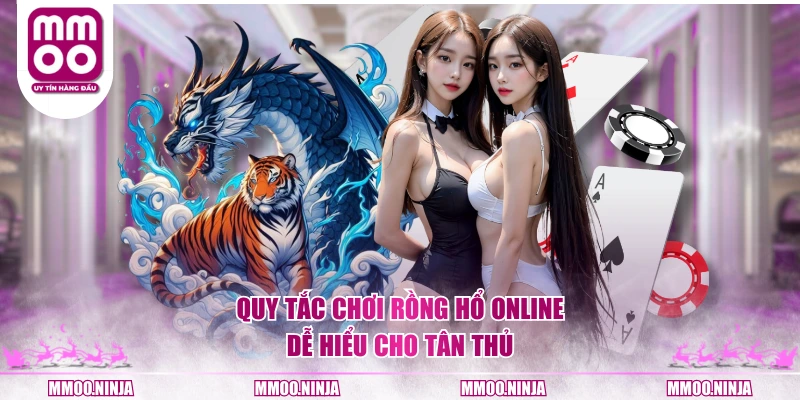 Quy tắc chơi Rồng Hổ online dễ hiểu cho tân thủ