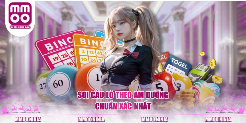 Soi cầu lô theo âm dương chuẩn xác nhất