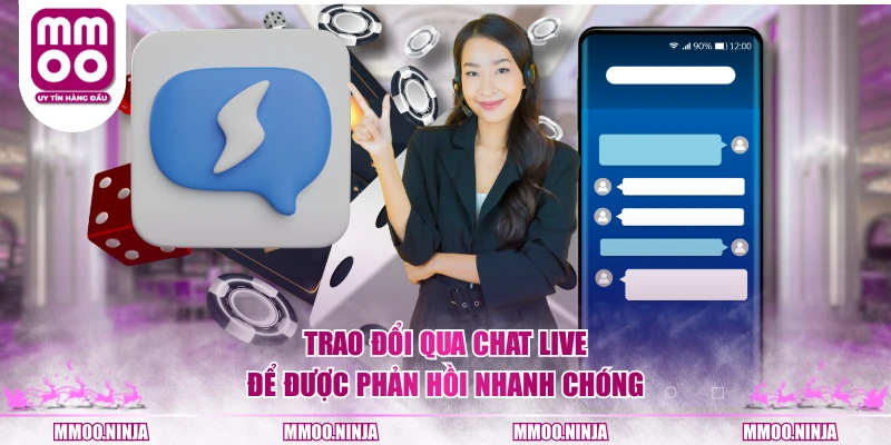 Trao đổi qua chat live để được phản hồi nhanh chóng