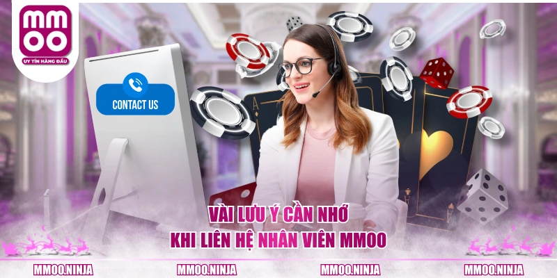 Vài lưu ý cần nhớ khi liên hệ nhân viên MMOO