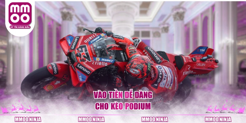 Vào tiền dễ dàng cho kèo podium